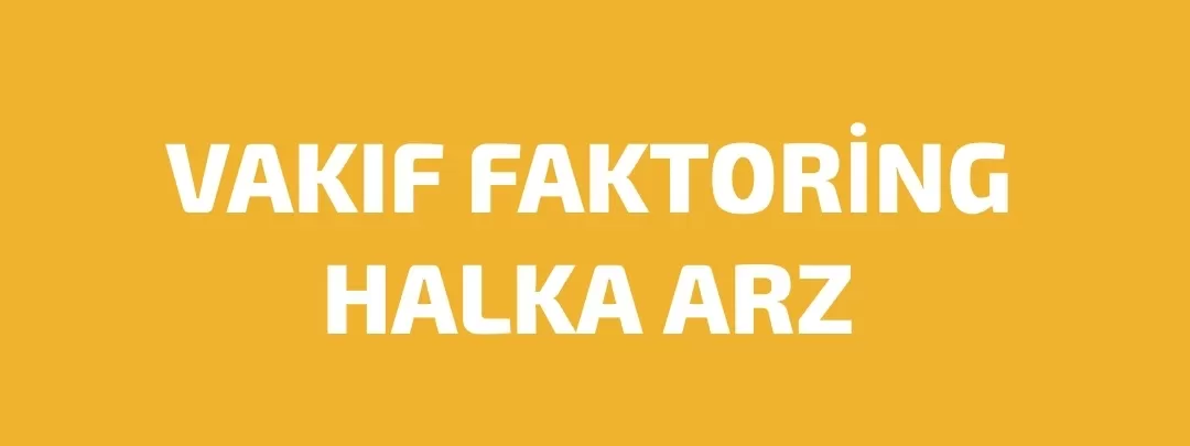 VAKIF FAKTORİNG HALKA ARZ OLUYOR